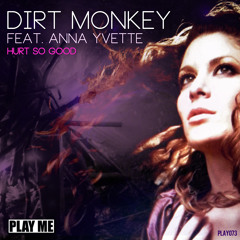 Dirt Monkey feat. Anna Yvette-Hurt So Good (OUT NOW)