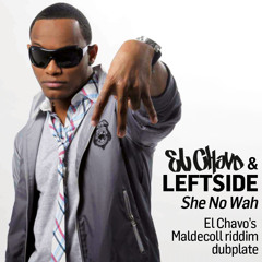 El Chavo feat. Leftside - She No Wah (Maldecoll riddim dubplate)