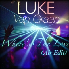 Luke Van Graan - Where's the Love (Air Edit) [DEMO Preview]