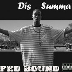 Fed Bound - Dis Summa(prod by Reup Tha Boss)   on iTunes, Amz, GooglePlay