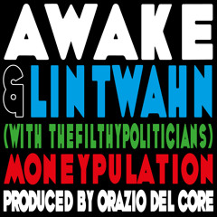 Awake, Lintwahn & thefilthypoliticians - Moneypulation (prod. Orazio Del Core)