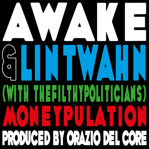 Awake, Lintwahn & thefilthypoliticians - Moneypulation (prod. Orazio Del Core)