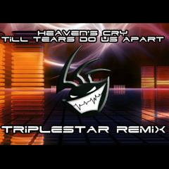 Heaven's Cry - Till Tears Do Us Part (Triplestar Remix master)