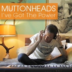 Muttonheads - I've Got The Power (Francois Trovero & Burgundy's Remix) [Winner of the remix contest]