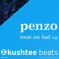 Penzo - Treat Me Bad EP : Kushtee Beats OUT NOW