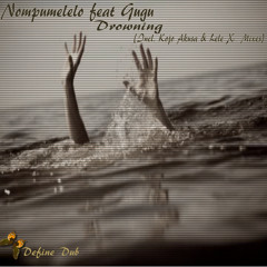 Nompumelelo ft Gugu - Drowning(lele X'S Define Dub Mix)