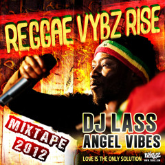 REGGAE VYBZ RISE 2012 - MIXTAPE - DJ LASS & ANGEL VIBES