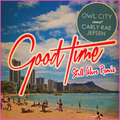 Owl City & Carly Rae Jepsen - Good Time (Still Alive Remix)