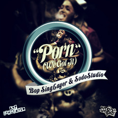Bop Singlayer & SODO STUDIO - PORN (we got IT)