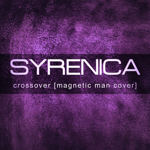 Stream Crossover Man Cover) FREE DOWNLOAD by Syrenica