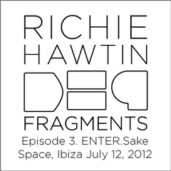 Richie Hawtin: DE9 Fragments 3. ENTER.Sake.2 (Space, Ibiza, July 12, 2012)