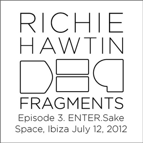 Richie Hawtin: DE9 Fragments 3. ENTER.Sake.2 (Space, Ibiza, July 12, 2012)