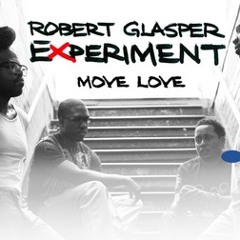 Robert Glasper Experiment "Move Love" (Innovative Soul Remix)Prod. DSHERM