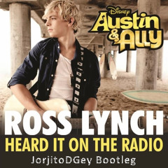 Ross Lynch - Heard It On The Radio (JorjitoDGey Bootleg)