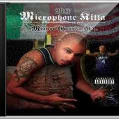 Microphone Killa - Mexican Gangsta Shit