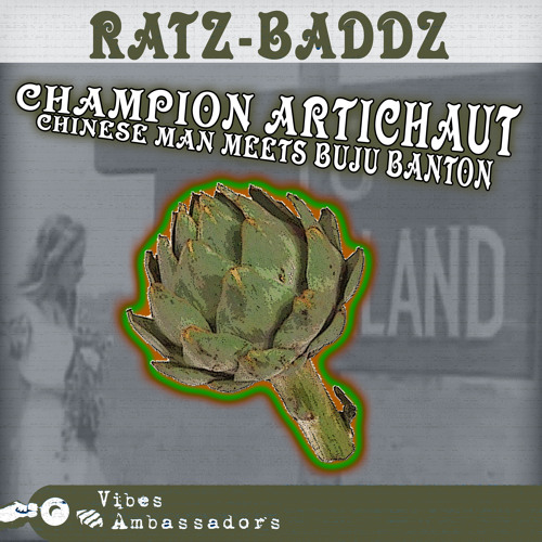 Ratz-Baddz- Champion Artichaut (Chinese Man meets Buju Banton)