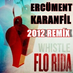 Flo Rida - Whistle 2012 (Ercüment Karanfil Remix)