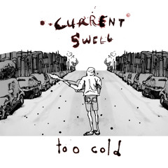 Current Swell - Too Cold [Single]