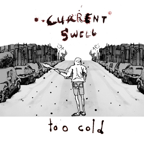 Current Swell - Too Cold [Single]