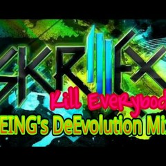 Skrillex- Kill Everybody (BEING's DeEvolution Mix)WIP