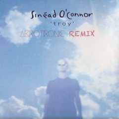 Sinéad O'Connor - Troy (Aerotronic Remix)