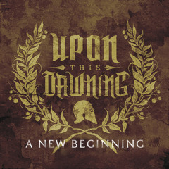 Upon This Dawning - A New Beginning