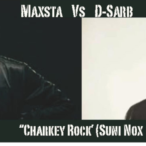 MAXSTA VS D-SARB 'CHARKEY ROCK'