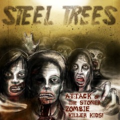 Steel Trees - Stoner Zombie Killer Kids