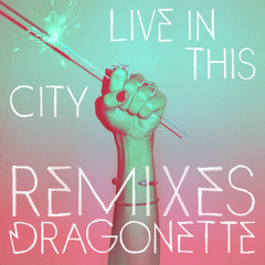 Dragonette - Live In This City (Davey Badiuk Remix)