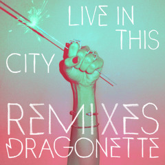Dragonette - Live In This City (Madera Remix)