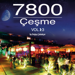 7800 Cesme Vol.3 by Dogus Cabakcor / 7 mins. Minimix