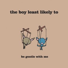 be gentle with me