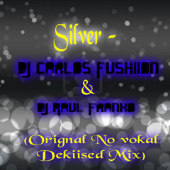 SILVER - Dj Carlos Fushiion & Dj Raul Franko (Original No Vokal Deskiised Mix)DEMO!!