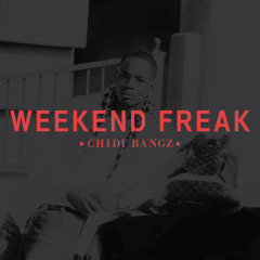 Weekend Freak - Chidi Bangz