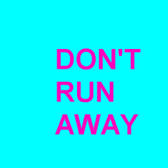 DONT RUNAWAY