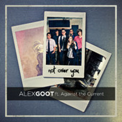 Alex Goot (feat. Against the Current)-Not Over You