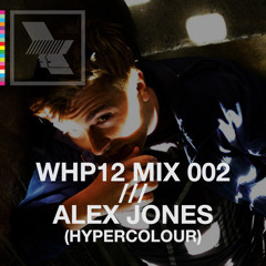 WHP12 MIX 002 /// ALEX JONES (HYPERCOLOUR)