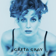 Greta Gray - Out Of My Way