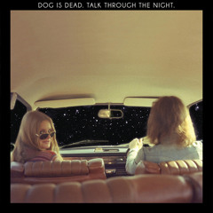 Dog Is Dead - Talk Through The Night