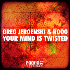 Greg_Jeroenski_&_Roog_Your_Mind_Is_Twisted_2012_Snippet_Pacha_Recordings