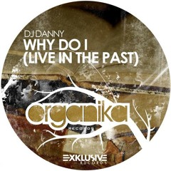 Dj Danny feat. Sanna Hartfield - Why Do I (Live in the Past) OUT NOW @ Organika Records (Vidisco)