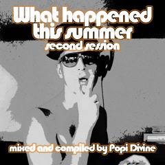 What happened this summer second session - mixed by Popi Divine