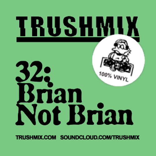 Trushmix 32: Brian Not Brian