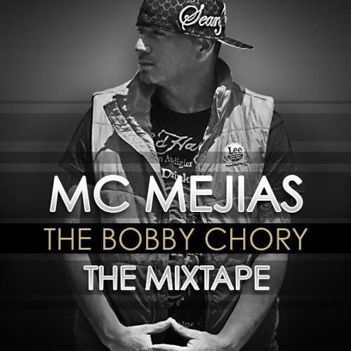 MC MEJIAS - UN GANSTA EN EL UNDER. (THE BOBBY CHORY THE MIXTAPE).