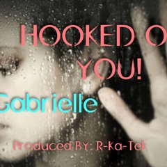 "HOOKED ON YOU"  BY: GABRIELLE (PRODUCED BY R-KA-TEK)