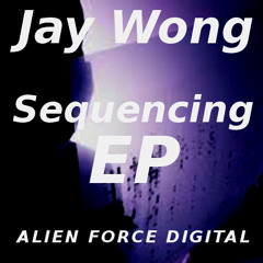 Jay Wong-Sequencing EP/Out Now!!!