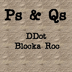 P's & Q's DDot X Blocka Roc