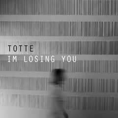 TOTTE - Im Losing You (FREE DOWNLOAD)