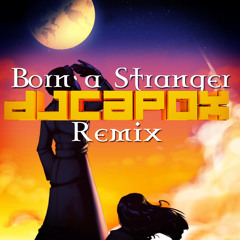 Born a Stranger (Capox Remix)[FREE DOWNLOAD]