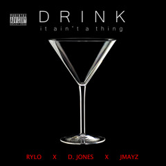Drink [It Ain't A Thing] (feat. D. Jones & JMAYZ)